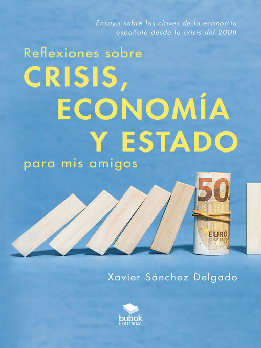 Title details for Reflexiones sobre crisis, economía y Estado para mis amigos by Xavier Sánchez Delgado - Available